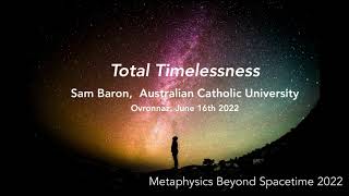 Sam Baron (Australian Catholic University): Total timelessness