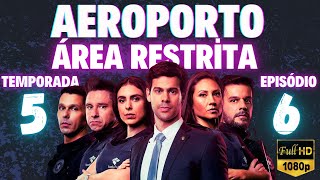 AEROPORTO ÁREA RESTRITA - TEMPORADA 5 (EP06 S05)