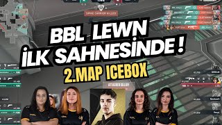 BBL LEWN İLK SAHNESİNDE QUEENS İLE TAKIM OLUYOR 2.MAP ICEBOX VALORANT BBL VS VLNT