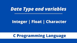 Data Types and Variables | Integers, Float, Char | Programming in C