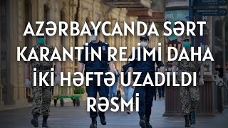 TƏCİLİ XƏBƏR: Azərbaycanda sərt karantin rejimi daha 2 həftə uzadılır - RƏSMİ