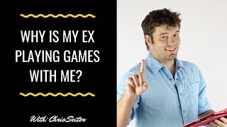 Why Is Your Ex Playing Games With You?