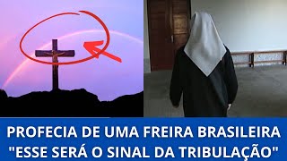 NOVA PROFECIA DE UMA FREIRA BRASILEIRA SOBRE O SINAL QUE ANTECEDERÁ A TRIBULAÇÃO