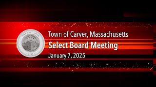 Carver Select Board - January 7, 2025