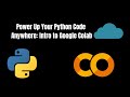 Power Up Your Python Code Anywhere: Intro to Google Colab