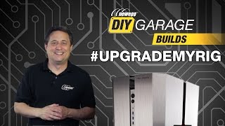 Newegg DIY Garage: #UpgradeMyRig