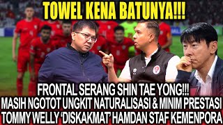 Towel Kena Batunya❗Masih Ngotot Ungkit Naturalisasi Minim Prestasi, Tommy Welly 'Diskakmat' Hamdan