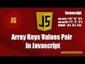 Array Keys And Values Pair In Javascript || Javascript Tutorial || Javascript Course || Javascript
