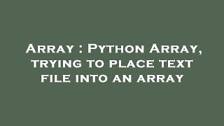 Array : Python Array, trying to place text file into an array