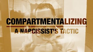 A Narcissist Will Box Up Their Stories Through Compartmentalizing