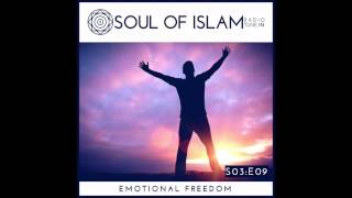 S03E09 Emotional Freedom - Soul of Islam Radio Podcast