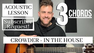 Crowder || In The House || 3-Chord Acoustic Guitar Lesson