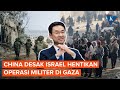 China Desak Israel Hentikan Operasi Militer di Gaza dan Batalkan Serangan ke Rafah