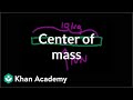 Center of mass | Impacts and linear momentum | Physics | Khan Academy Center of mass | Impacts and linear momentum | Physics | Khan Academy