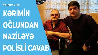 Meyxanaçı Kərimin oğlu Nazilə Səfərlini polisə verdi - CAVABI AĞIR OLDU!