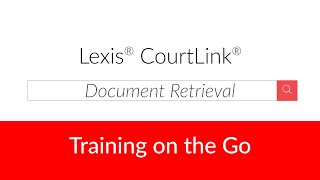 Lexis® CourtLink® Document Retrieval