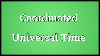 Coordinated Universal Time Meaning