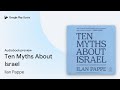 Ten Myths About Israel by Ilan Pappe · Audiobook preview