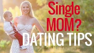Single Mom? 10 Dating Advice MUSTS