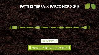 Fatti di Terra Ep.18 - Parco Nord Milano: storia e progetti