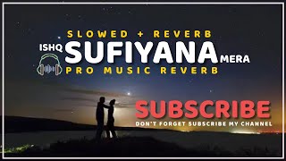Ishq Sufiyana | Slowed + Reverb | ProMusicReverb