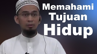 Memahami Tujuan Hidup - Ustadz Adi Hidayat, Lc, MA