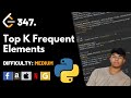 Top K Frequent Elements | Leet code 347 | Theory explained + Python code