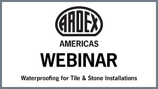 ARDEX Webinar - Waterproofing for Tile \u0026 Stone Installations