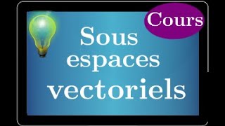 sous-espace vectoriel • c'est quoi? A quoi ça sert? Cours algèbre linéaire • prépa MPSI PCSI ECS