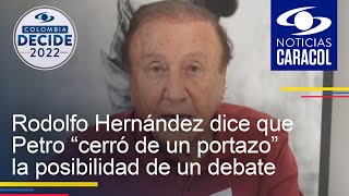 Rodolfo Hernández dice que Petro “cerró de un portazo” la posibilidad de un debate