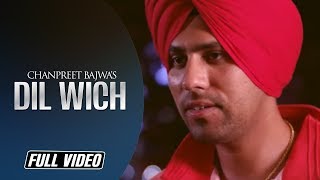 Dil Wich | Chanpreet Bajwa | Full Video Song | Latest Punjabi Song | Angel Records