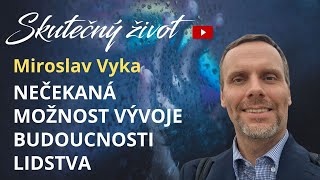 🔥NEČEKANÁ MOŽNOST VÝVOJE BUDOUCNOSTI LIDSTVA🌍 - Miroslav Vyka