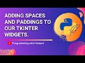 Python GUI Development | Widgets padding and spaces in Tkinter | Tutorial #7