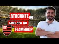 ATACANTE DO CHELSEA QUER JOGAR NO FLAMENGO, MAS...