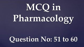 Multiple choice questions (MCQ) in Pharmacology 51 to 60
