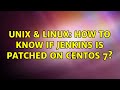 Unix & Linux: How to know if Jenkins is patched on CentOS 7?