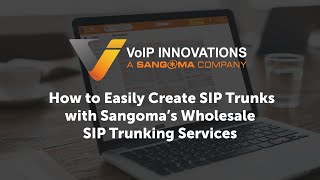 How to Easily Create SIP Trunks with Sangoma’s Wholesale SIP Trunking Services