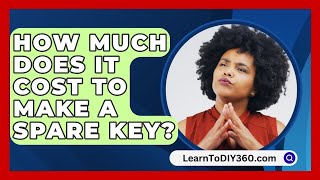 How Much Does It Cost To Make A Spare Key? - LearnToDIY360.com