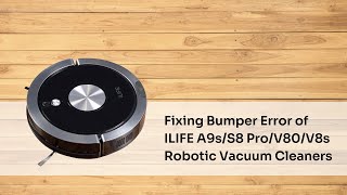 A9s/S8 Pro/V80/V8s - Fixing Bumper Error of ILIFE A9s/S8 Pro/V80/V8s Robotic Vacuum Cleaners