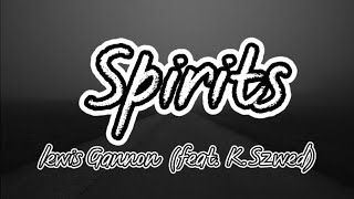 lewis Gannon - Spirits (feat. K.Szwed) (Lyrics)