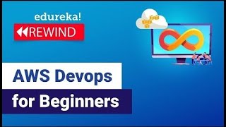 AWS DevOps Tutorial for Beginners | AWS DevOps Training | AWS DevOps Integration | Edureka Rewind -1