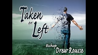 Taken Or Left - Bishop Drew Rousse