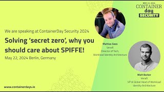Solving ‘secret zero’, why you should care about SPIFFE! - Matt Barker & Mattias Gees, Venafi
