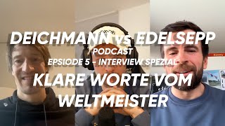 Deichmann vs Edelsepp #5 - Klare Worte vom Weltmeister (Podcast)