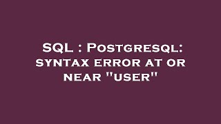 SQL : Postgresql: syntax error at or near "user"