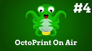 OctoPrint On Air #4