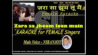 Zara Sa Jhoom Loon Main I KARAOKE for FEMALE Singers I Male Voice NIRANJOY I जरा सा झूम लूं मैं