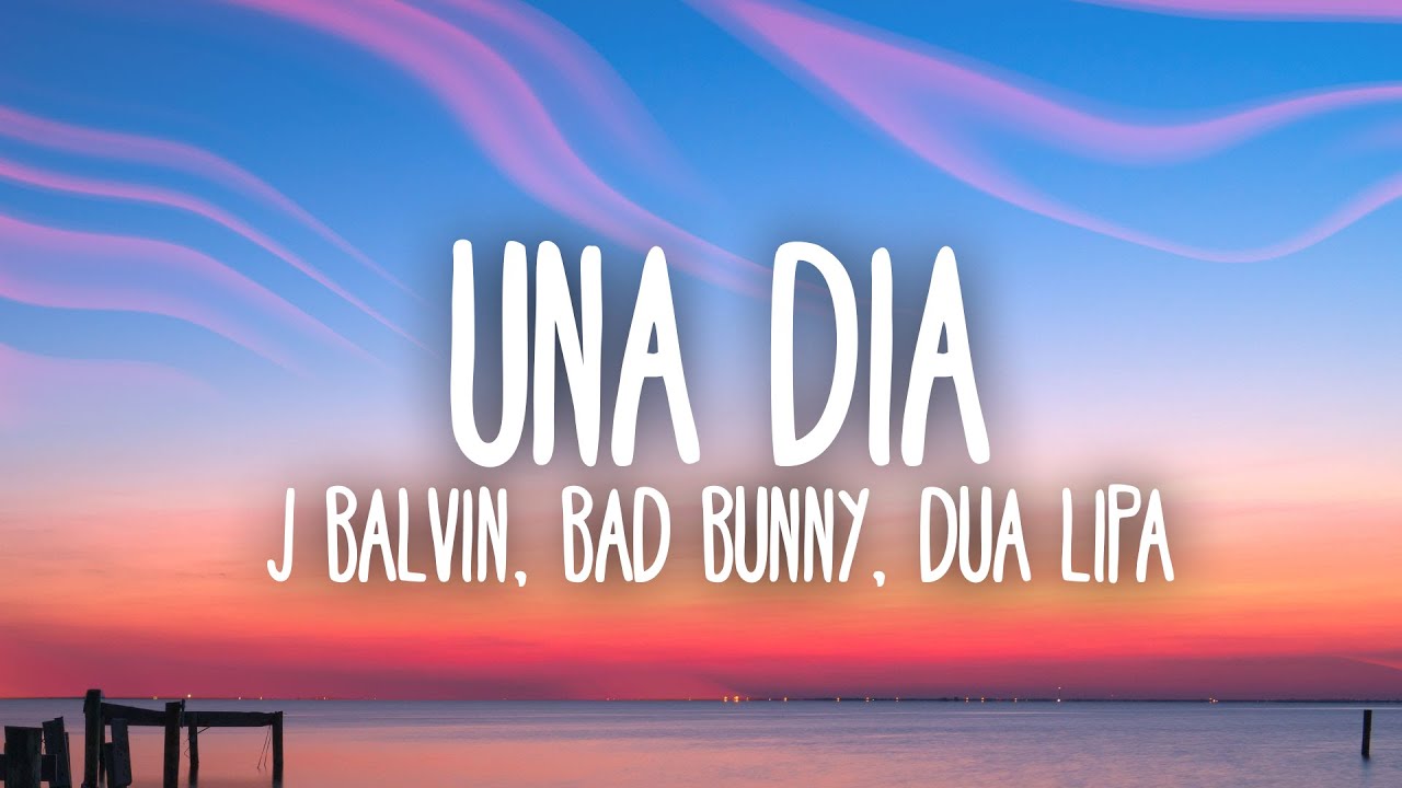 J Balvin Dua Lipa Bad Bunny Tainy Un Día One Day Lyrics Letra