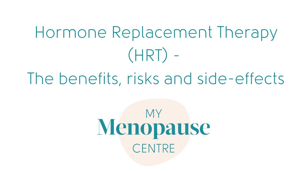 My Menopause Centre HRT Benefits, Risks And Side Effects - YouTube