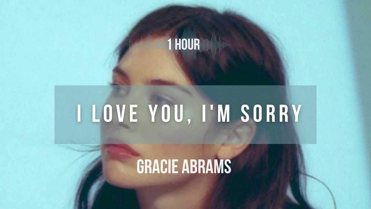 1 Hour Gracie Abrams I Love You I M Sorry Lyrics Youtube Music